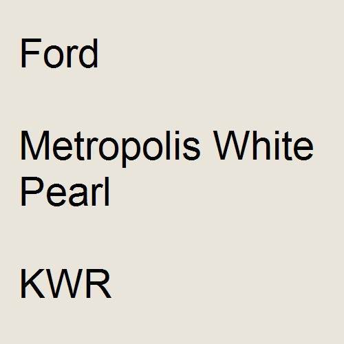 Ford, Metropolis White Pearl, KWR.